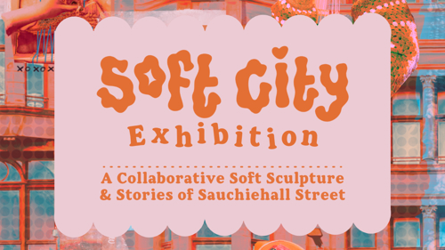 A poster for Soft City - a collaborative community soft sculpture of Sauchiehall Street.