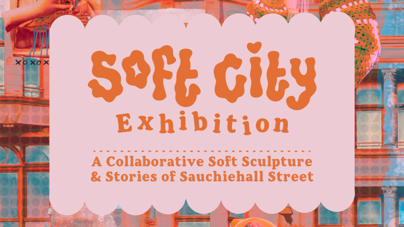 A poster for Soft City - a collaborative community soft sculpture of Sauchiehall Street.