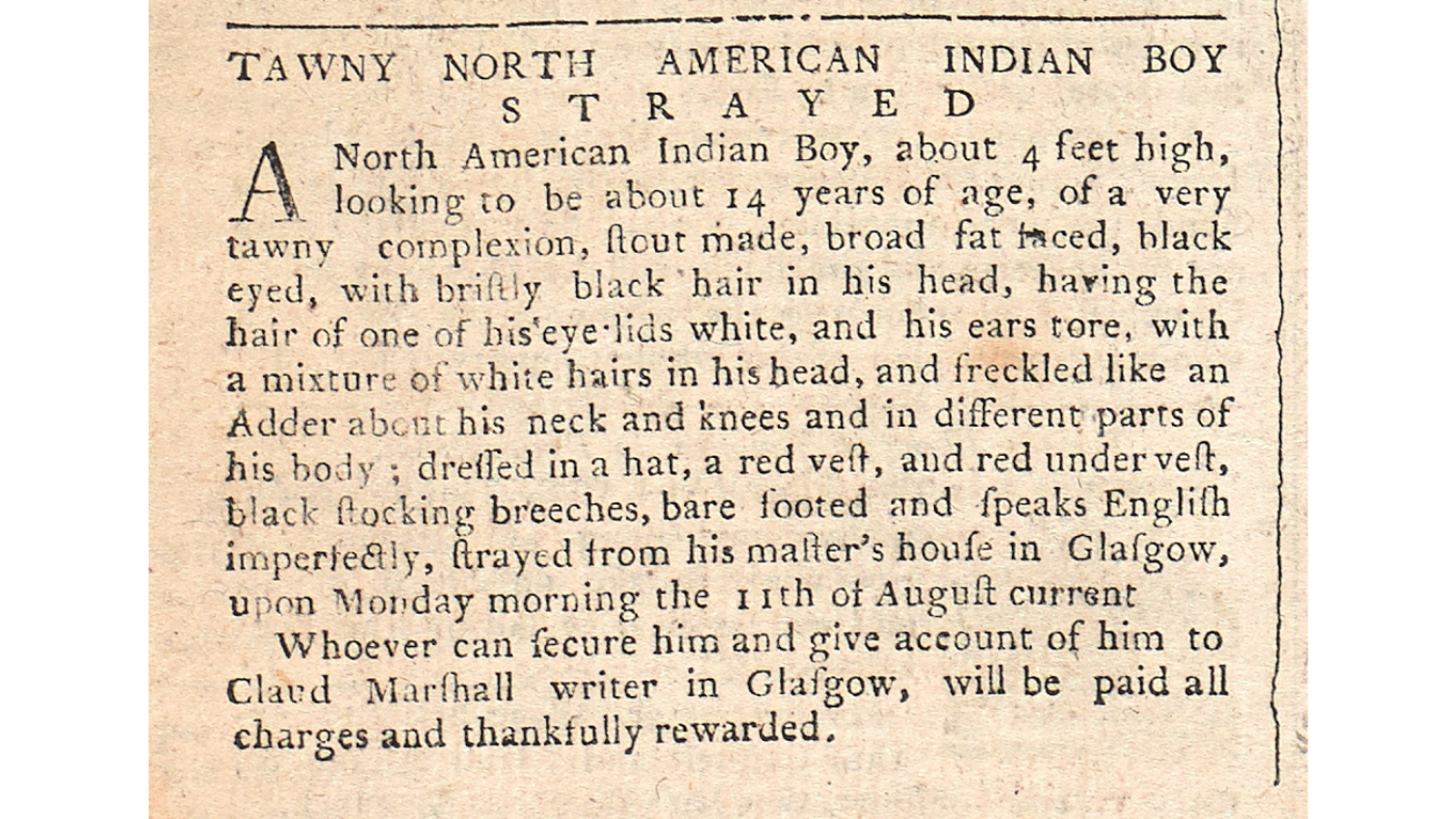 Newspaper notice from the Glasgow Journal, dated August 1766, titled 'TAWNY NORTH AMERICAN INDIAN BOY STRAYED'. The text describes a 14-year-old North American Indian boy, about 4 feet tall, with a tawny complexion, black eyes, and bristly hair. It notes he was wearing a red vest, black breeches, and was barefoot, speaking imperfect English, and offers a reward for returning him to Claud Marshall in Glasgow.