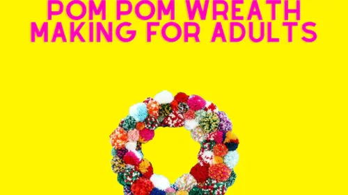Illustration reads: Pom pom wreath making for adults